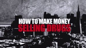 How to Make Money Selling Drugs