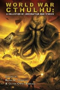 World War Cthulhu: A Collection of Lovecraftian War Stories with Illustrations
