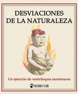 Desviaciones de la naturaleza; un ejercicio de ventriloquia monstruosa