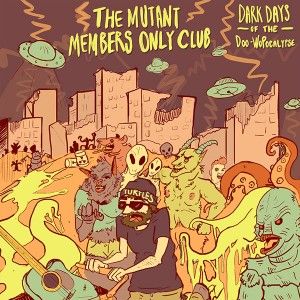 The Mutant Members Only Club - Dark Days of the Doo-wopocalypse
