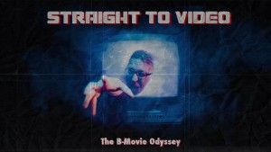 Straight to Video The B-Movie Odyssey