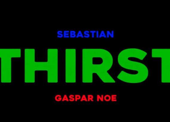 SebastiAn - THIRST (Gaspar Noe)