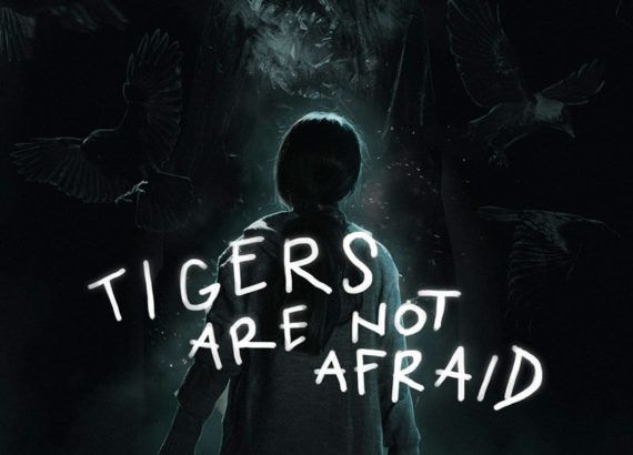Tigers Are Not Afraid (Issa Lopez)